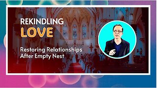 Rekindling Love: Restoring Relationships After Empty Nest