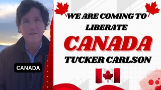 Tucker Carlson Liberating Canada