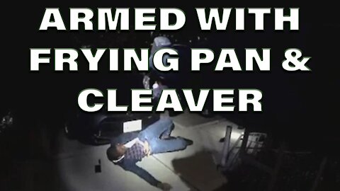 Police Shoot Man Armed With Frying Pan And Cleaver On Video - LEO Round Table S06E12a