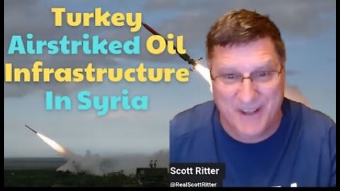 Scott Ritter: "Turkey airstrikes oil infrastructure in Syria after US attacks Houthis"