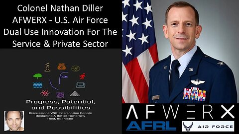 Colonel Nathan Diller - AFWERX - US Air Force - Dual Use Innovation For The Service & Private Sector