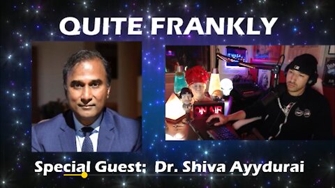 QUITE FRANKLY'S 03-17-2021 INTERVIEW WITH DR. SHIVA "MIRRORED" (RESYNCED AUDIO/VIDEO)