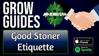 Good Stoner Etiquette | Grow Guides Episode 47