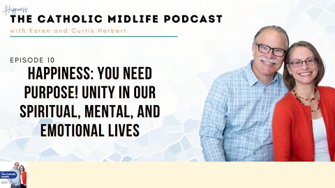 Episode 10 - HAPPINESS: You need purpose! Unity in our spiritual, mental, and emotional lives