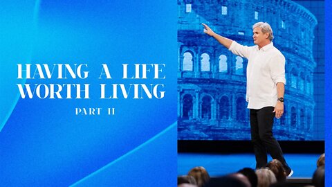 Having a Life Worth Living - Part 2 (Romans 6:12-23)