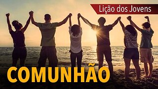 Lição dos Jovens: Comunhão | Pr. Michelson Borges