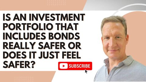 Is an investment portfolio that includes bonds really safer or does it just feel safer?