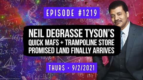 #1219 Neil deGrasse Tyson’s Quick Mafs & Trampoline Store Promised Land Finally Arrives