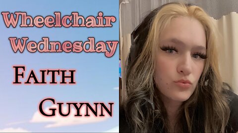 Wheelchair Wednesday with Faith Guynn | C5 Quadriplegic