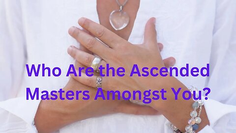 Who Are the Ascended Masters Amongst You?Thymus: The Collective of Ascended Masters Daniel Scranton