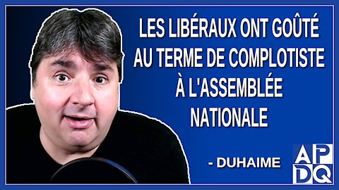 Les libéraux ont goûté au terme de complotiste à l'Assemblée nationale. Dit Duhaime