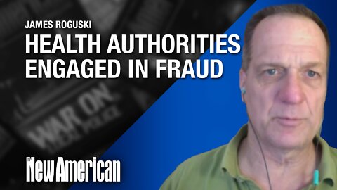 Health Authorities Engaged in "Fraud," Warns Journalist James Roguski