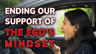 Ending Our Support of The Ego’s Mindset | Daily Inspiration