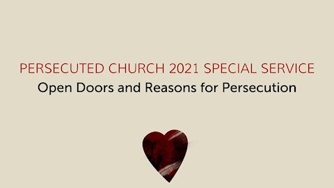 Persecuted Church 2021 Special Service Open Doors and Reasons for Persecution