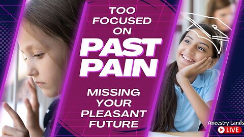 Too Focused on your past pain to Create a Pleasant Future