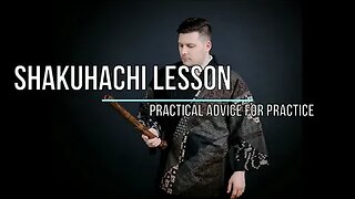 Shakuhachi Lesson 52 Practical Practice Advice