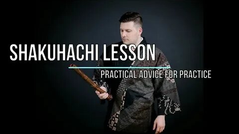 Shakuhachi Lesson 52 Practical Practice Advice