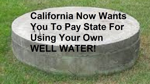 California Now Wants Citizens to Pay State for Using Their Own Well Water
