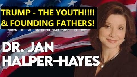 DR. JAN HALPER-HAYES: TRUMP - THE YOUTH AND FOUNDING FATHERS!