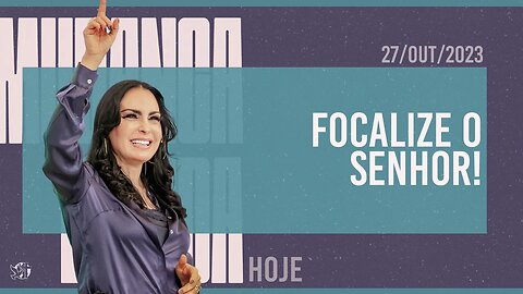 Focalize o Senhor! || Mudança de Vida Hoje