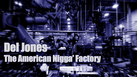 🎤Del Jones - The American Nigger Factory🏭