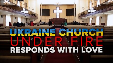 Ukrainian Church Under Fire Responds with Practical Help and Prayer 03/18/2022