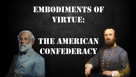 Historical Archetypes and Embodiments of Virtue: The American Confederacy