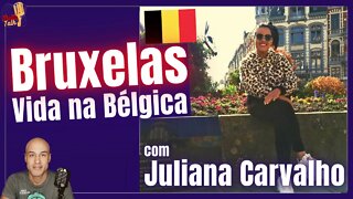 JULIANA CARVALHO | BRUXELAS | Vida e trabalho na Bélgica | MultiTalk Podcast #14