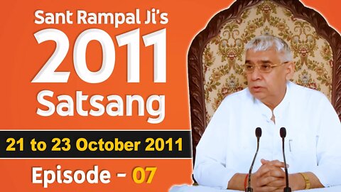 Sant Rampal Ji's 2011 Satsangs | 21 to 23 October 2011 HD | Episode - 07 | SATLOK ASHRAM