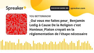 _Oui vous me faites peur_ Benjamin Ledig à Cause De la Religion c'est Honteux_Platon croyait en la r