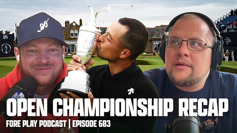 XANDER SCHAUFFELE WINS THE OPEN CHAMPIONSHIP - FORE PLAY EPISODE 683