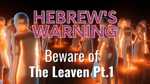 A message to the Hebrews. Warning. Beware of the Leaven. Pt.1