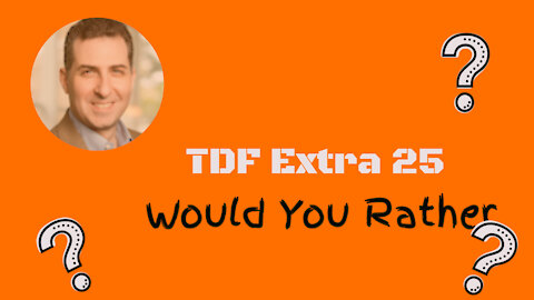 TDF Extra 25 FINAL VIDEO - Would You Rather