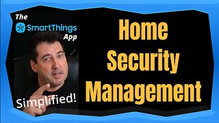 Home Security Management - The SmartThings App Simplified