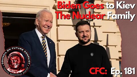 Council on Future Conflict Episode 181: Biden goes to Kiev, The Nuclear Family