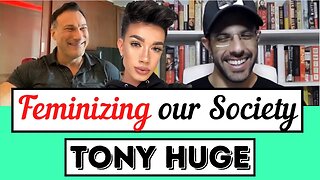 Tony Huge on the Feminization of Western Society