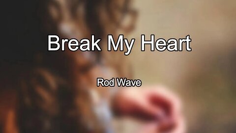 Rod Wave - Break My Heart (Lyrics) 🎵