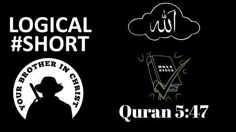 WHAT DOES THE QURAN SAY ABOUT THE BIBLE? Quran 5:47 - LOGICAL #SHORT