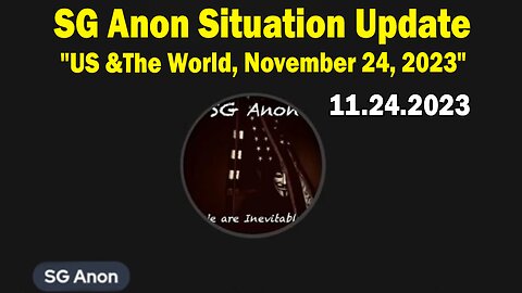 SG Anon Situation Update Nov 24: "US &The World, November 24, 2023"