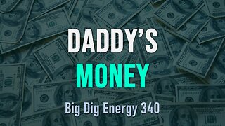 Big Dig Energy 340: Daddy's Money