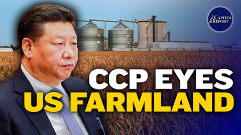 CCP Purchasing US Agriculture ‘Alarming’; Bannon Trial Begins | Capitol Report | Trailer