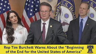 Rep Tim Burchett Warns About the "Beginning of the End for the United States of America"