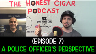 The Honest Cigar Podcast (Episode 07) - A Police Officer's Perspective