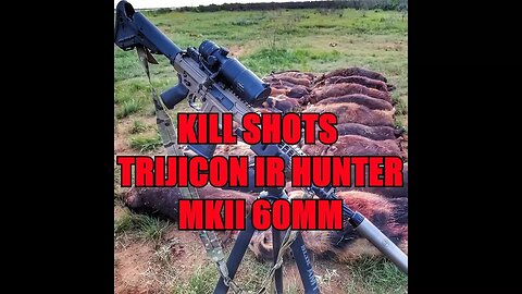 HOG HUNTING KILL SHOTS TRIJICON MKIII 60MM