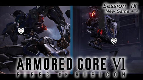 Our Glitchy Buddy Returns | Armored Core VI: Fires of Rubicon - New Game + + (Session IX)