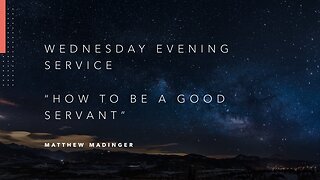 Wednesday Evening Service: "How To Be A Good Servant"
