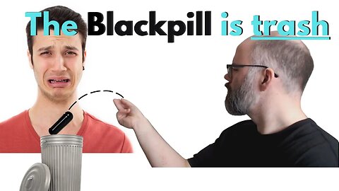 How the Blackpill Is Ruining Your Life