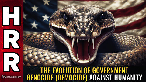 The evolution of government GENOCIDE (democide) against humanity