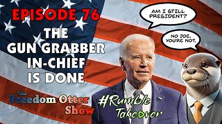 Episode 76 : The Gun Grabber In-Chief is Done