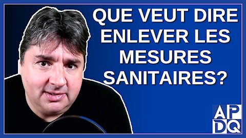 Que veut dire enlever les mesures sanitaires